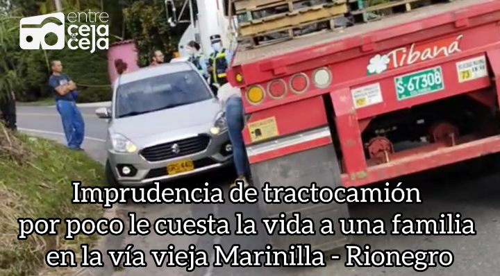 Denuncian imprudencias de tractocamiones en la vía vieja de Marinilla – Rionegro