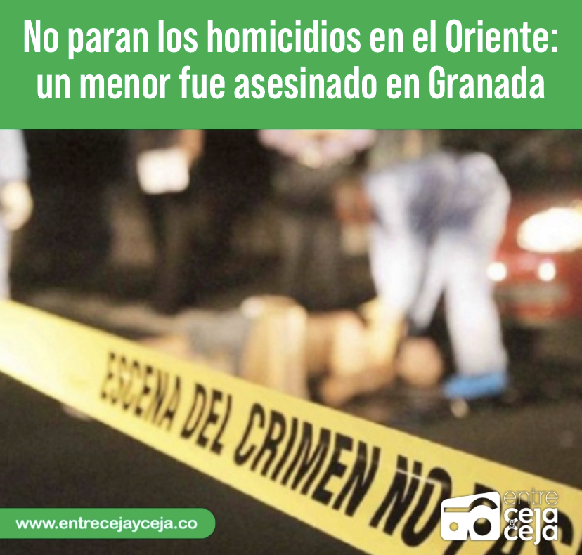 No paran los homicidios en el Oriente: un menor fue asesinado en Granada