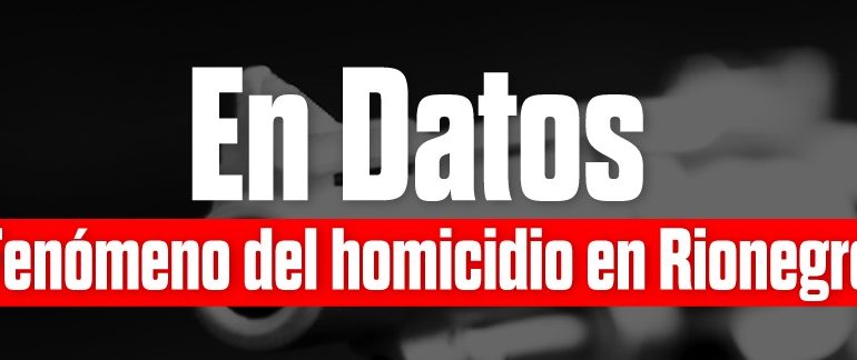 Rionegro; el municipio más violento del Oriente Antioqueño y el quinto con mas homicidios del departamento