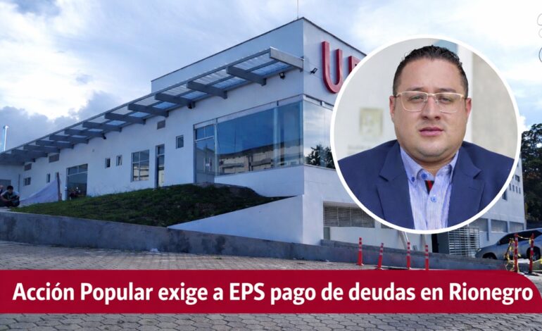 Hospitales de Rionegro afectados por deudas de Nueva EPS y Savia Salud superiores a 280.000 millones de pesos.