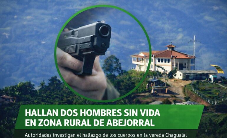 Autoridades investigan hallazgo de dos personas fallecidas en la vereda Chagualal de Abejorral