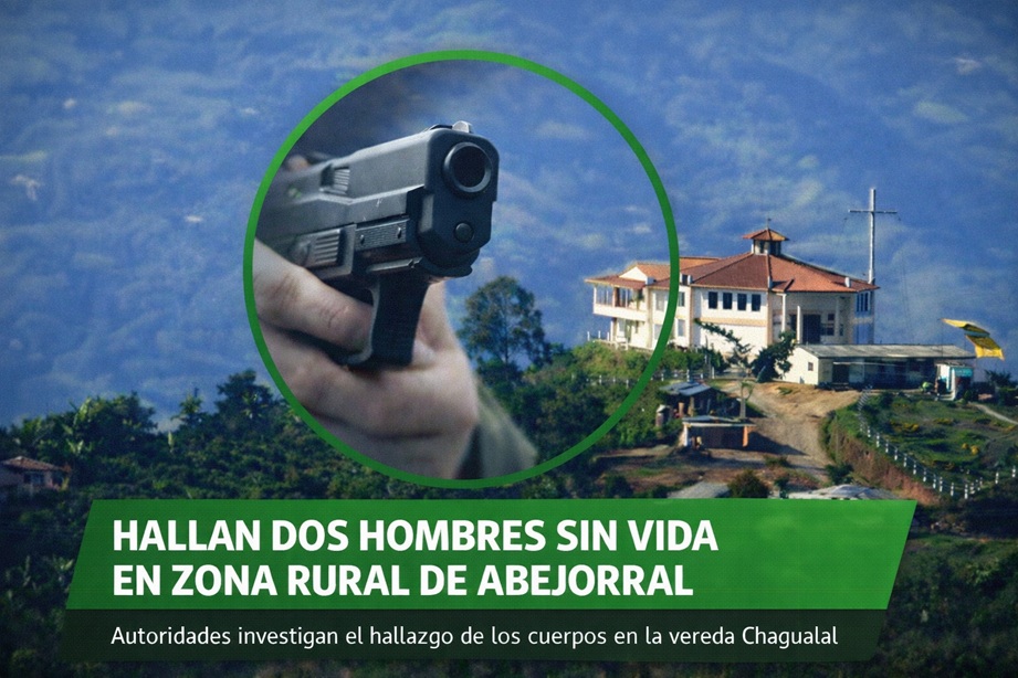 Hallan dos hombres sin vida en zona rural de Abejorral: autoridades adelantan investigación